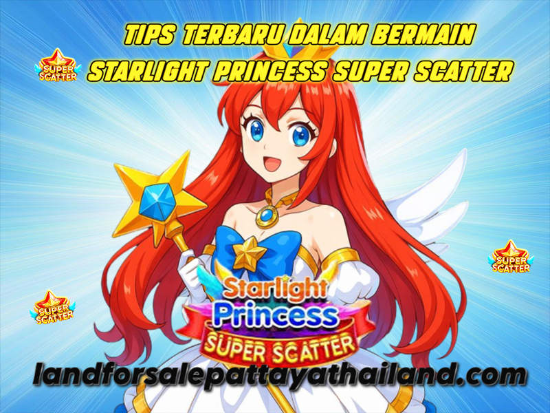 tips terbaru dalam bermain Starlight Princess Super Scatter